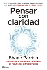 Portada del libro Pensar con claridad de Shane Parrish